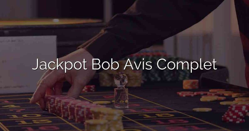 En savoir plus sur casino jackpot bob En savoir plus sur casino jackpot bob